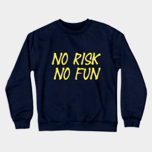 NO RISK NO FUN tshirt Crewneck Sweatshirt